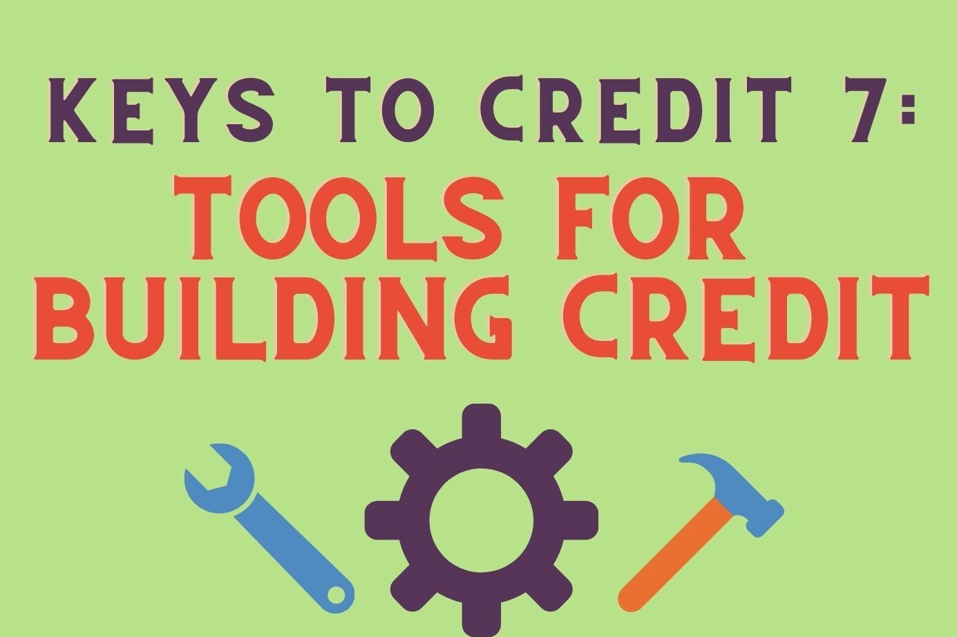 Keys to Credit 7: Tools for Building Credit